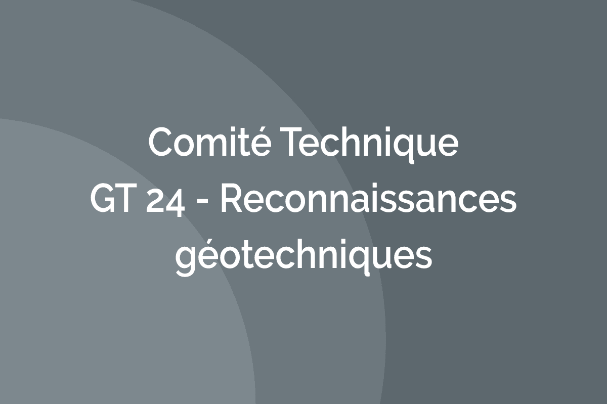 Comité Technique - GT 24 - Reconnaissances géotechniques