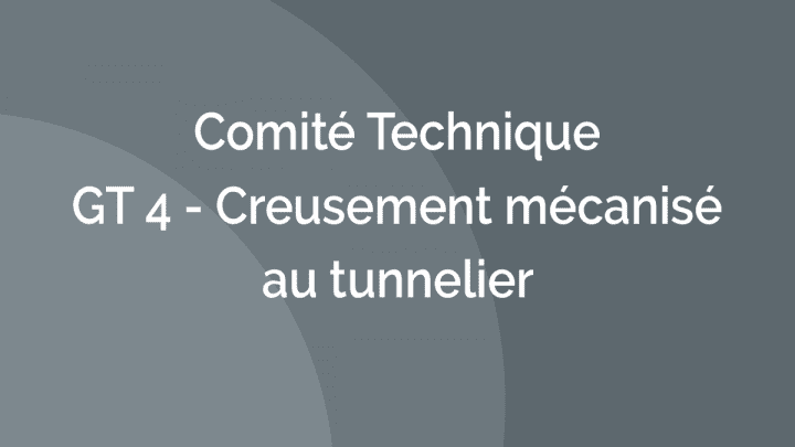 Comité Technique - GT 4 - Creusement mécanisé au tunnelier