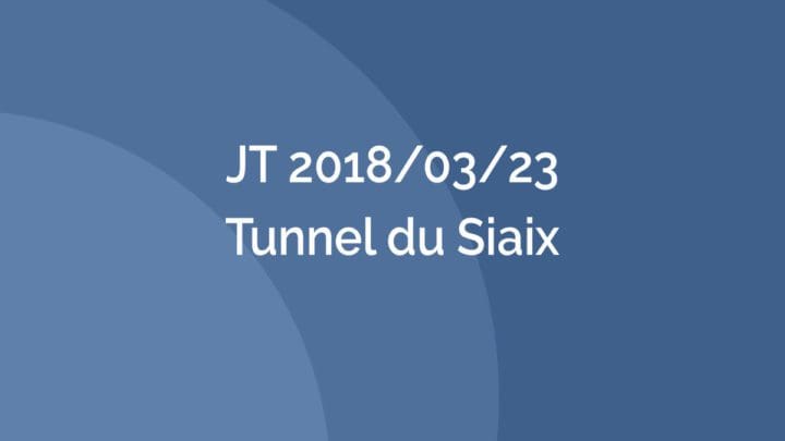 Journée Technique - JT 2018/03/23 – Tunnel du Siaix - AFTES