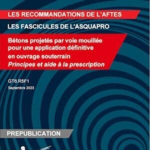Bétons projetés par voie mouillée pour une application définitive en ouvrage souterrain - Principes et aide à la prescription - GT6.R5F1