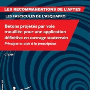 Bétons projetés par voie mouillée pour une application définitive en ouvrage souterrain - Principes et aide à la prescription - GT6.R5F1